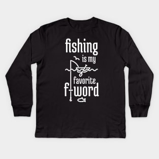 Fishing is My Favorite F-word Kids Long Sleeve T-Shirt
